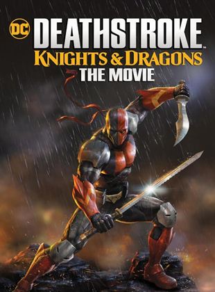 Deathstroke: Knights & Dragons (The Movie)